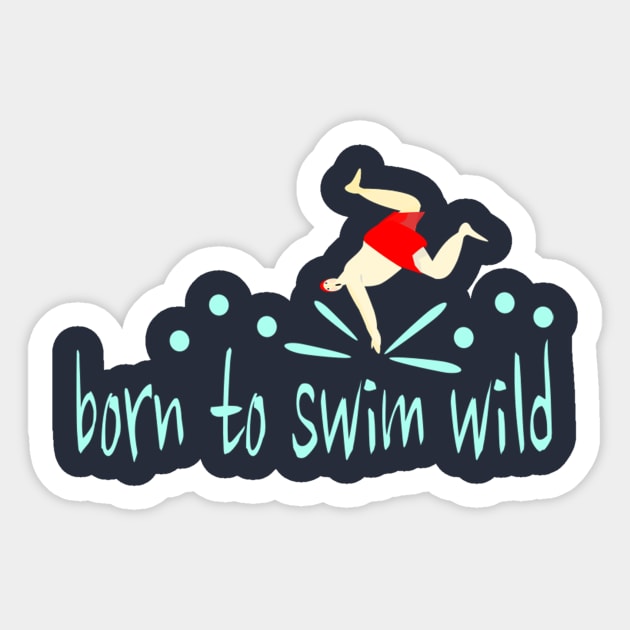 Funny Wild Swimmer "Born to Swim Wild" Sticker by KristinaEvans126